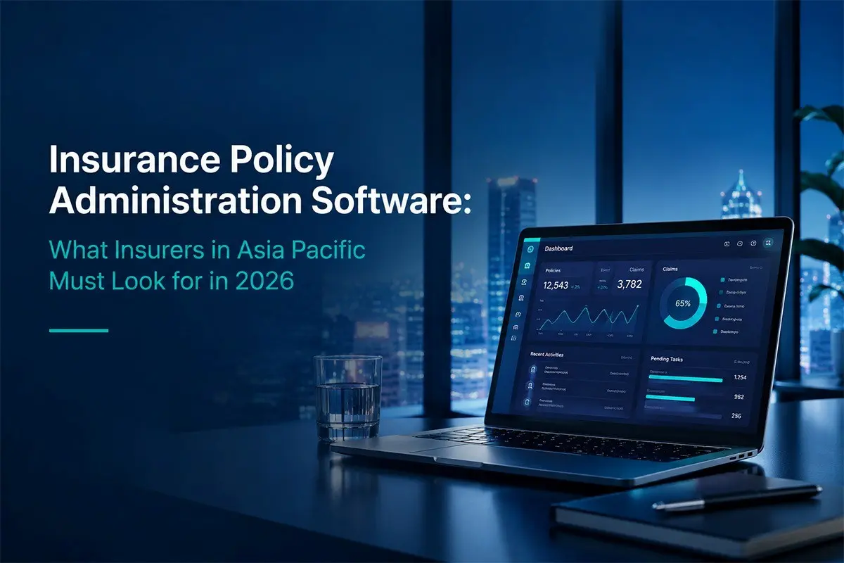 Insurance Policy Administration Software: What Insurers in Asia Pacific Must Look for in 2026